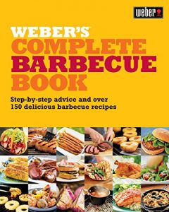 Download Weber’s Complete Barbecue Book: Step-by-step advice and over 150 delicious barbecue recipes pdf, epub, ebook