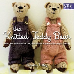 Download The Knitted Teddy Bear: Make your own heirloom Toys, with dozens of paterns for unique clothing pdf, epub, ebook